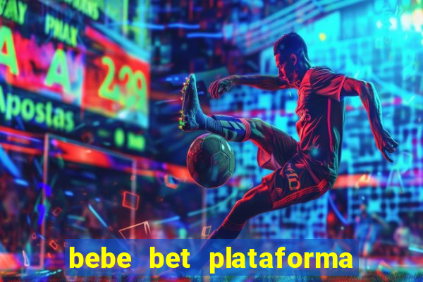 bebe bet plataforma de jogos